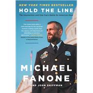 Hold the Line The Insurrection and One Cop's Battle for America's Soul by Fanone, Michael; Shiffman, John, 9781668007211