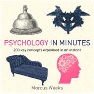Psychology in Minutes 200 Key Concepts Explained in an Instant by Weeks, Marcus, 9781848667211
