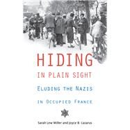 Hiding in Plain Sight Eluding the Nazis in Occupied France by Miller, Sarah Lew; Lazarus, Joyce B., 9780897337212