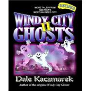 Windy City Ghosts II : More Tales from America's Most Haunted City by Kaczmarek, Dale D., 9780976607212