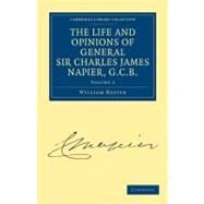 The Life and Opinions of General Sir Charles James Napier, G.c.b. by Napier, William Francis Patrick, 9781108027212