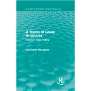 A Theory of Group Structures: Volume I: Basic Theory by Mackenzie; Kenneth D., 9781138657212