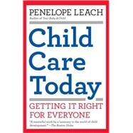 Child Care Today Getting It Right for Everyone by Leach, Penelope, 9781400077212