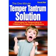 The One-Minute Temper Tantrum Solution; Strategies for Responding to Children's Challenging Behaviors by Ronald Mah, 9781412957212