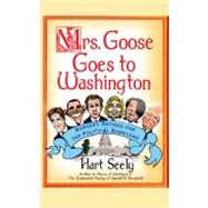 Mrs. Goose Goes to Washington Nursery Rhymes for the Political Barnyard by Seely, Hart, 9781439167212