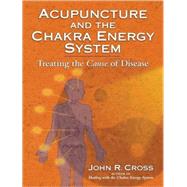 Acupuncture and the Chakra Energy System by CROSS, JOHN R.ELLIS, NADIA, 9781556437212