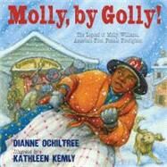 Molly, by Golly! The Legend of Molly Williams, America's First Female Firefighter by Ochiltree, Dianne; Kemly, Kathleen, 9781590787212