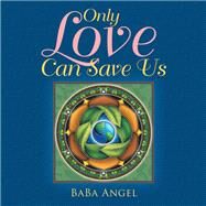 Only Love Can Save Us by Angel, Baba, 9781982207212