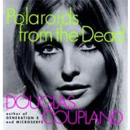 Polaroids from the Dead by Coupland, Douglas, 9780060987213