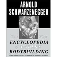 The New Encyclopedia of Modern Bodybuilding The Bible of Bodybuilding, Fully Updated and Revised by Schwarzenegger, Arnold; Dobbins, Bill, 9780684857213
