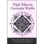 Triple Takes on Curricular Worlds by Doll, Mary Aswell; Wear, Delese; Whitaker, Martha L.; Wear, Delease, 9780791467213