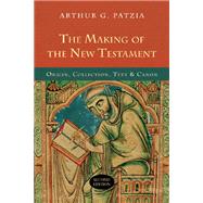 The Making of the New Testament by Patzia, Arthur G., 9780830827213