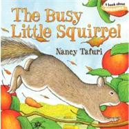 The Busy Little Squirrel by Tafuri, Nancy; Tafuri, Nancy, 9781442407213