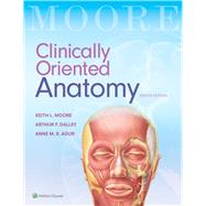 Clinically Oriented Anatomy by Moore, Keith L.; Dalley II, Arthur F.; Agur, Anne M. R., 9781496347213