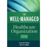 The Well-managed Healthcare Organization by White, Kenneth R., 9781567937213