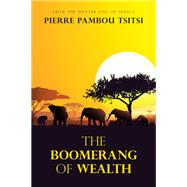 The Boomerang of Wealth by Pierre Pambou Tsitsi, 9781982297213