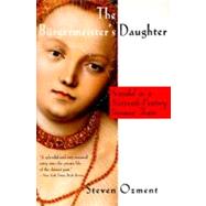The Burgermeister's Daughter: Scandal in a Sixteenth-Century German Town by Ozment, Steven E., 9780060977214