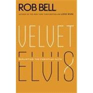 Velvet Elvis by Bell, Rob, 9780062197214