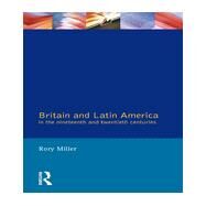 Britain and Latin America in the 19th and 20th Centuries by Miller,Rory, 9780582497214
