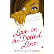 Love on the Dotted Line A Novel by Talbert, David E., 9780743247214