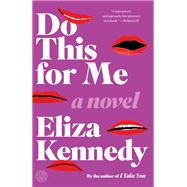 Do This for Me A Novel by KENNEDY, ELIZA, 9781101907214