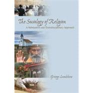 The Sociology of Religion; A Substantive and Transdisciplinary Approach by George Lundskow, 9781412937214