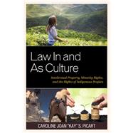 Law In and As Culture Intellectual Property, Minority Rights, and the Rights of Indigenous Peoples by Picart, Caroline Joan 