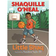 Little Shaq by O'Neal, Shaquille; Taylor, III, Theodore, 9781619637214