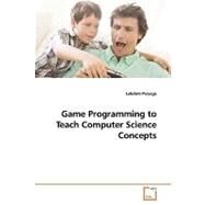 Game Programming to Teach Computer Science Concepts by Prayaga, Lakshmi, 9783639167214