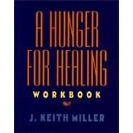 A Hunger for Healing Workbook by Miller, J. Keith, 9780060657215