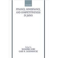 Finance, Governance, and Competitiveness in Japan by Aoki, Masahiko; Saxonhouse, Gary R., 9780198297215