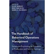 The Handbook of Behavioral Operations Management Social and Psychological Dynamics in Production and Service Settings by Bendoly, Elliot; van Wezel, Wout; Bachrach, Daniel G., 9780199357215