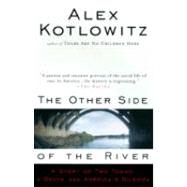 The Other Side of the River A Story of Two Towns, a Death, and America's Dilemma by KOTLOWITZ, ALEX, 9780385477215
