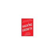 Hacking Growth How Today's Fastest-Growing Companies Drive Breakout Success by Ellis, Sean; Brown, Morgan, 9780451497215