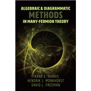 Algebraic & Diagrammatic Methods in Many-Fermion Theory by Harris, Frank E.; Monkhorst, Hendrik J.; Freeman, David L., 9780486837215