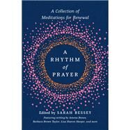 A Rhythm of Prayer A Collection of Meditations for Renewal by Bessey, Sarah; Brown, Amena; Taylor, Barbara Brown; Harper, Lisa Sharon, 9780593137215