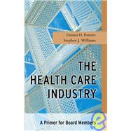The Health Care Industry A Primer for Board Members by Pointer, Dennis D.; Williams, Stephen J., 9780787967215