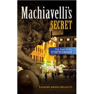 Machiavelli's Secret by Belliotti, Raymond Angelo, 9781438457215