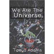 We Are the Universe by Adams, Taeya; Muckey, Jace; Borbely, Dana Marie, 9781517417215