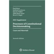 Processes of Constitutional Decisionmaking Cases and Materials, Seventh Edition, 2021 Supplement by Brest, Paul; Levinson, Sanford; Balkin, Jack M.; Amar, Akhil Reed; Siegel, Reva B., 9781543847215