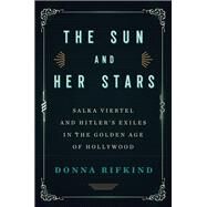 The Sun and Her Stars Salka Viertel and Hitler's Exiles in the Golden Age of Hollywood by Rifkind, Donna, 9781590517215