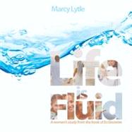 Life Is Fluid : A women's study from the book of Ecclesiastes by Lytle, Marcy, 9781935507215