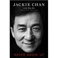 Never Grow Up by Chan, Jackie; Mo, Zhu (CON); Tiang, Jeremy, 9781982107215