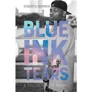 Blue Ink Tears: A Collection of Poems by German, Roberto, 9798987207215