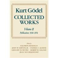 Collected Works  Volume II: Publications 1938-1974 by Godel, Kurt; Feferman, Solomon; Dawson, John W.; Kleene, Stephen C.; Moore, Gregory H.; Solovay, Robert M.; Heijenoort, Jean van, 9780195147216