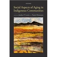 Social Aspects of Aging in Indigenous Communities by Lewis, Jordan P.; Heinonen, Tuula, 9780197677216