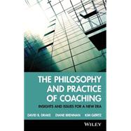 The Philosophy and Practice of Coaching Insights and issues for a new era by Drake, David B.; Brennan, Diane; Gortz, Kim, 9780470987216