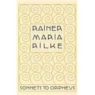 Sonnets to Orpheus by Rilke, Rainer Maria; Snow, Edward, 9780865477216