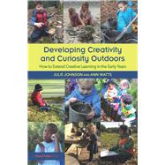 Developing Creativity and Curiosity Outdoors by Johnson, Julie; Watts, Ann, 9781138097216