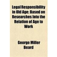 Legal Responsibility in Old Age by Beard, George Miller, 9781154527216